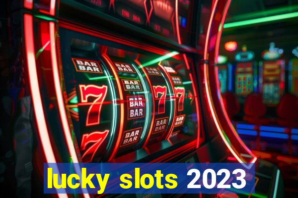 lucky slots 2023